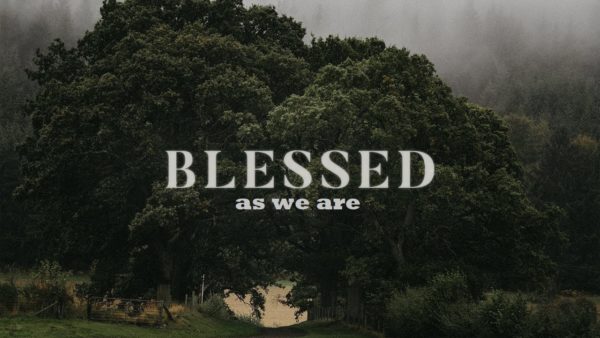 Blessed As We Are – Oldtown Church